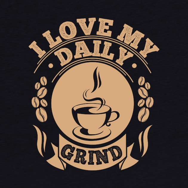 Love My Daily Coffee Grind by jslbdesigns